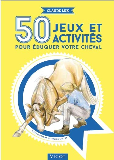 50 jeux et activités pour éduquer votre cheval